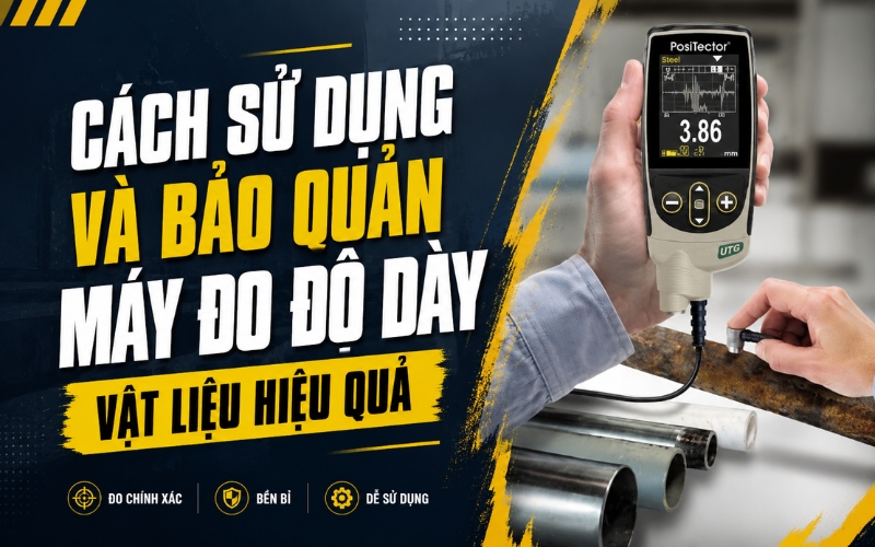 Cách sử dụng và bảo quản máy đo độ dày vật liệu hiệu quả
