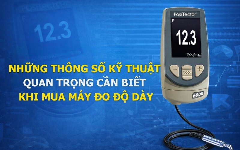 Thông số kỹ thuật quan trọng cần biết khi mua máy đo độ dày