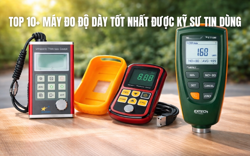 Top 10+ máy đo độ dày tốt nhất được kỹ sư tin dùng