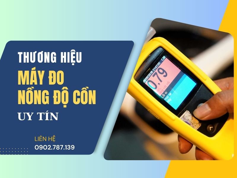 Top những thương hiệu bán máy đo nồng độ cồn uy tín ?