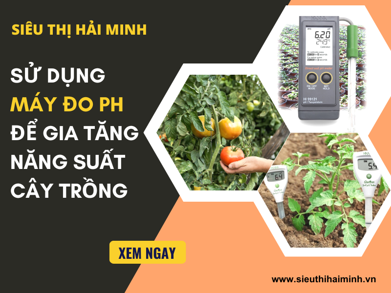 Sử Dụng Máy Đo Ph Để Gia Tăng Năng Suất Cây Trồng