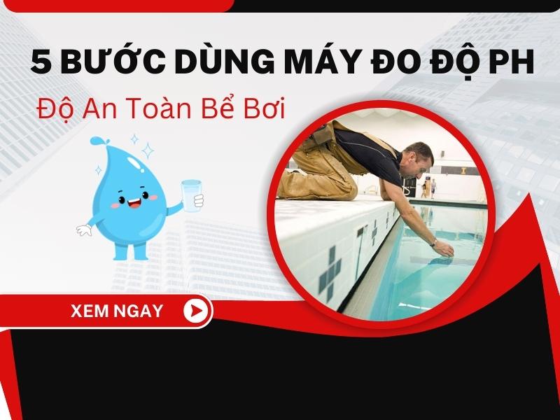 5-buoc-dung-may-do-do-pH-kiem-chung-do-an-toan-be-boi