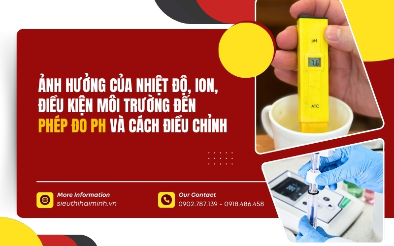 Ảnh hưởng của nhiệt độ, ion, điều kiện môi trường đến phép đo pH và cách điều chỉnh