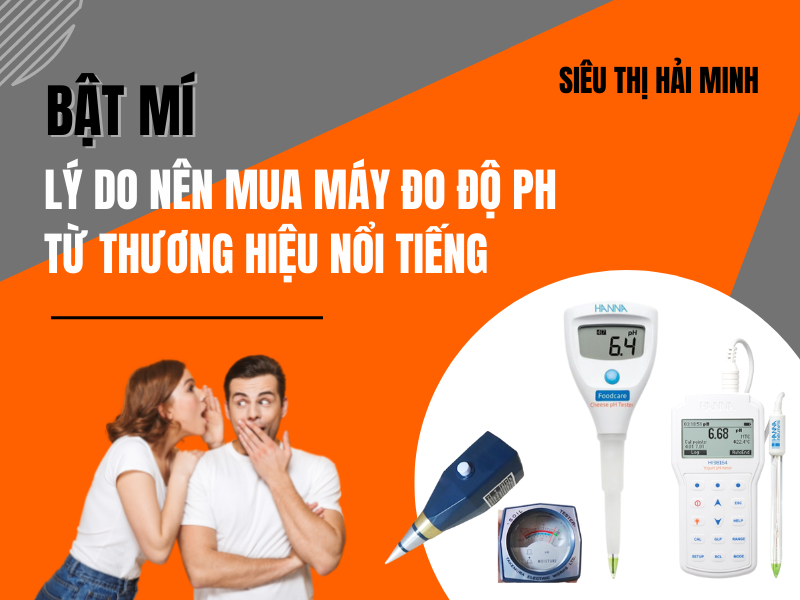Bật Mí Lý Do Nên Mua Máy Đo Độ Ph Từ Thương Hiệu Nổi Tiếng