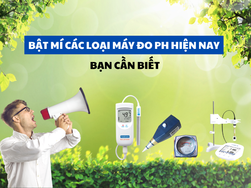 Bật mí các loại máy đo pH hiện nay bạn cần biết