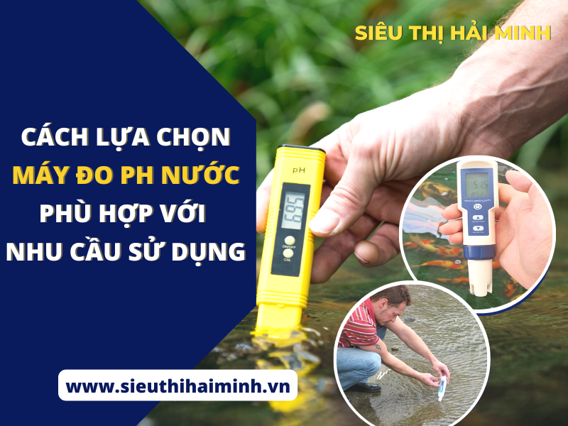 Cách lựa chọn máy đo ph nước phù hợp với nhu cầu