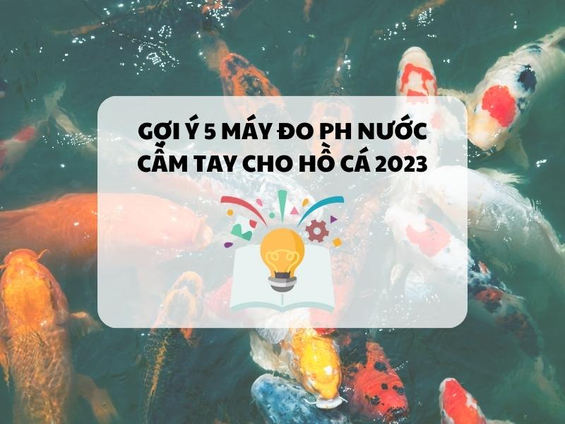 Goi-y-5-may-do-pH-nuoc-cam-tay-cho-ho-ca-2023