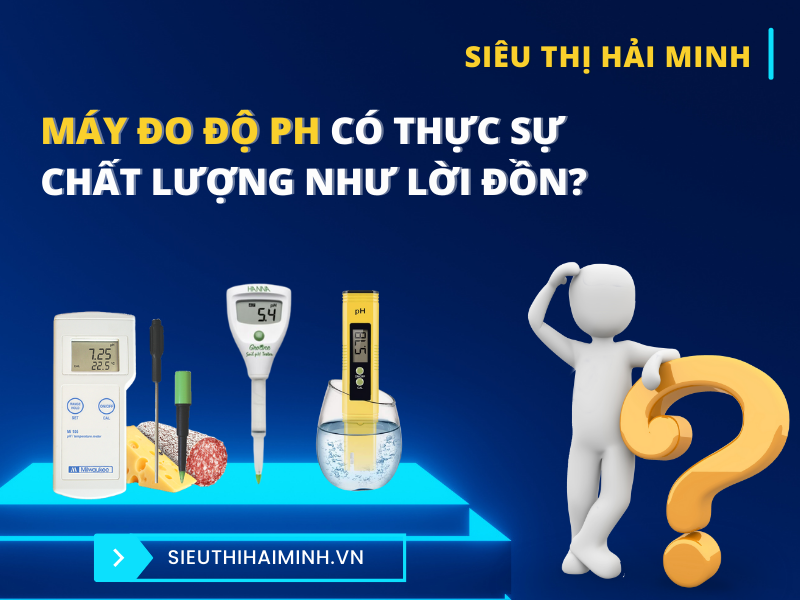 Máy Đo Độ pH Có Thực Sự Chất Lượng Như Lời Đồn?