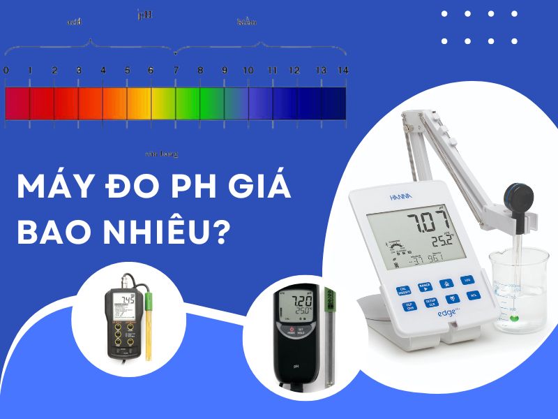 Máy đo pH giá bao nhiêu? Mua máy đo pH nước ở đâu?