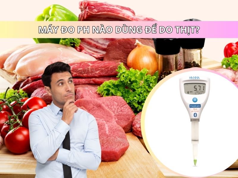 Máy đo ph nào dùng để do thịt