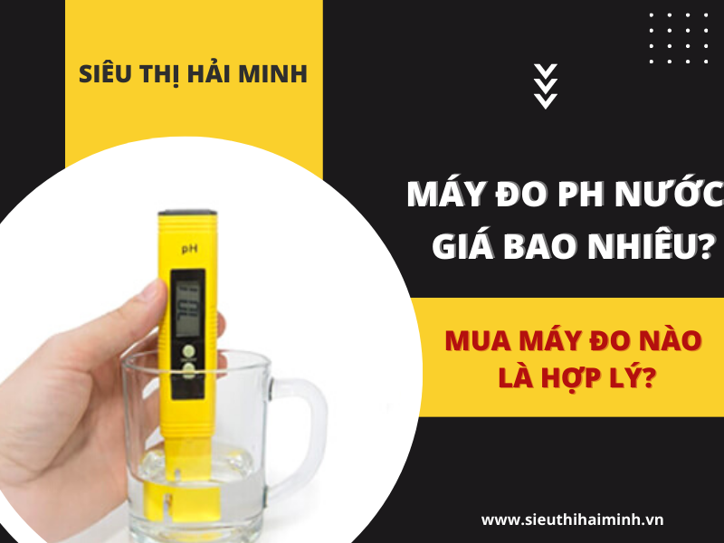 Máy đo ph nước giá bao nhiêu Mua máy đo nào là hợp lý