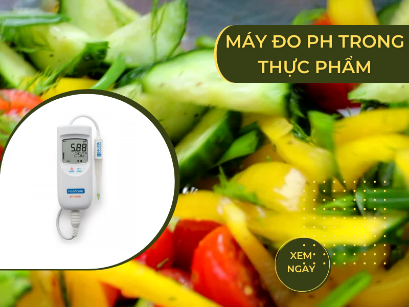 Mua Máy Đo Ph Thực Phẩm Cần Phải Biết Đến Tiêu Chí Này