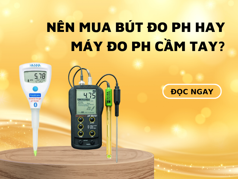 Nên Mua Bút Đo Ph Hay Máy Đo Ph Cầm Tay