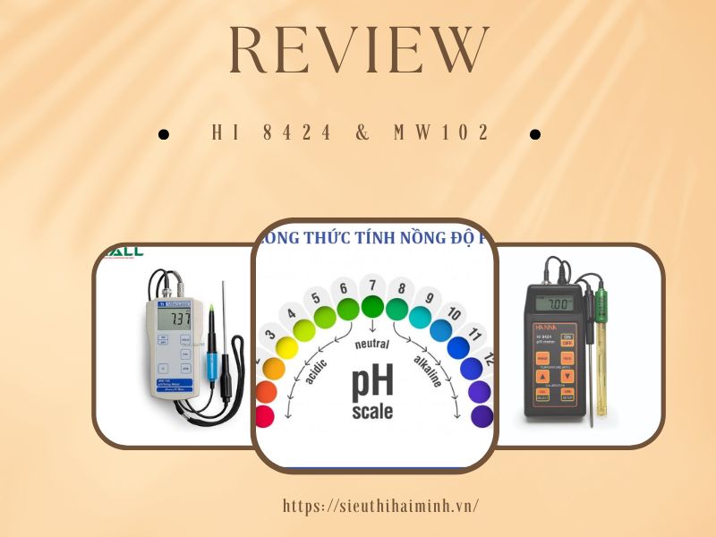 Review Sự Khác Biệt Giữa Máy Đo Độ pH HI 8424 và MW102