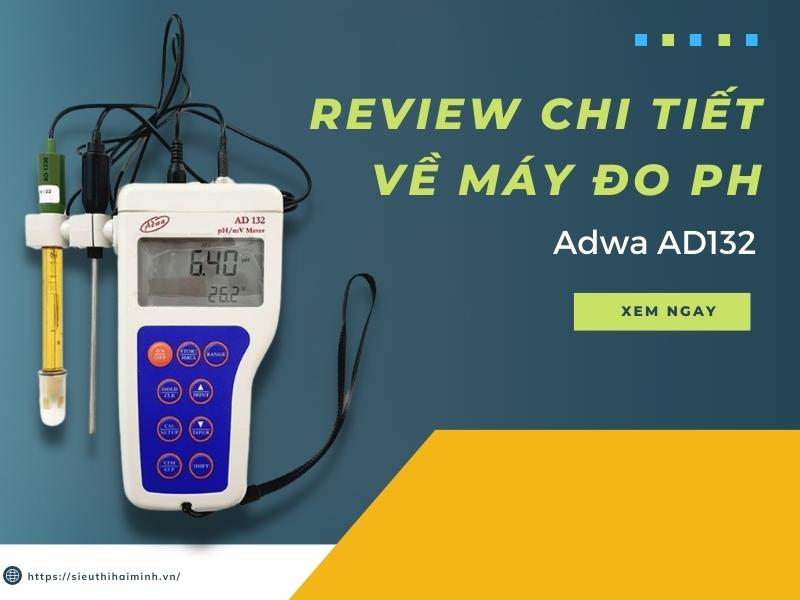 Review chi tiết về máy đo pH Adwa AD132 và cách sử dụng
