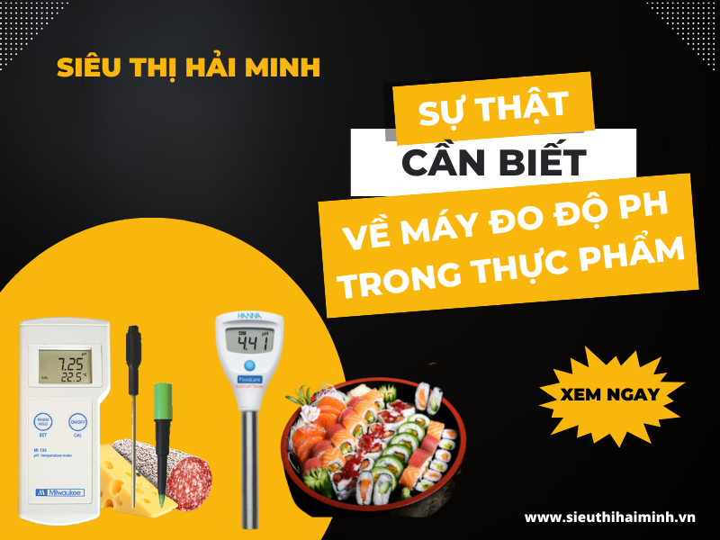 Sự Thật Cần Biết Về Máy Đo Độ Ph Trong Thực Phẩm