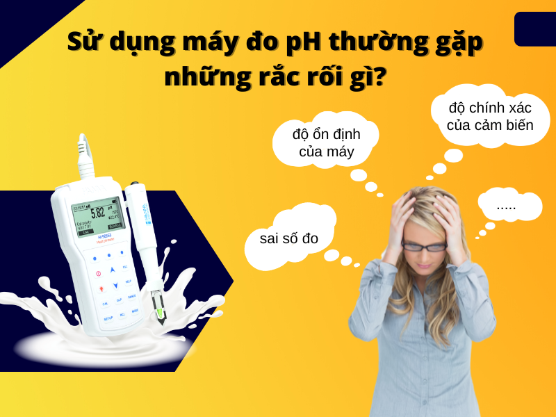 Sử dụng máy đo pH thường gặp những rắc rối gì