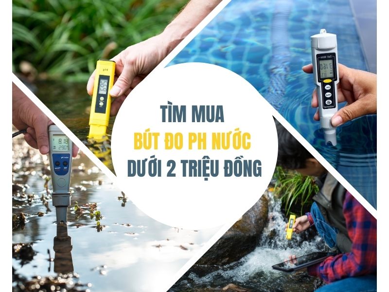 Tìm mua bút đo ph nước dưới 2 triệu đồng