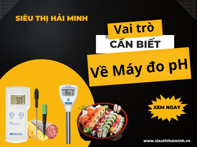 Vai trò công dụng của máy đo pH bạn cần biết