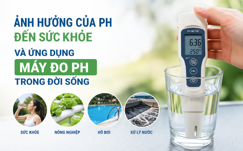 Ảnh Hưởng Của Ph Đến Sức Khỏe Và Ứng Dụng Máy Đo Ph Trong Đời Sống