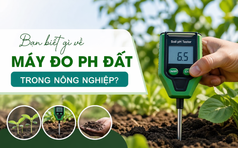 Bạn Biết Gì Về Máy Đo Ph Đất Trong Nông Nghiệp