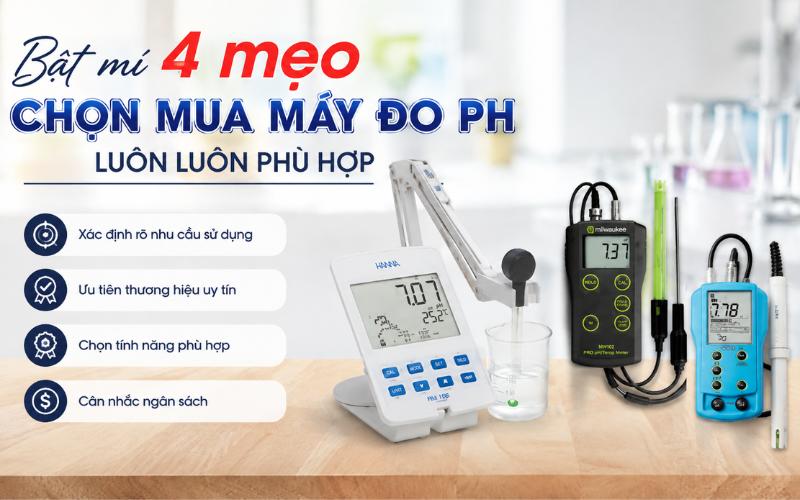 Bật mí 4 mẹo chọn mua máy đo pH luôn luôn phù hợp