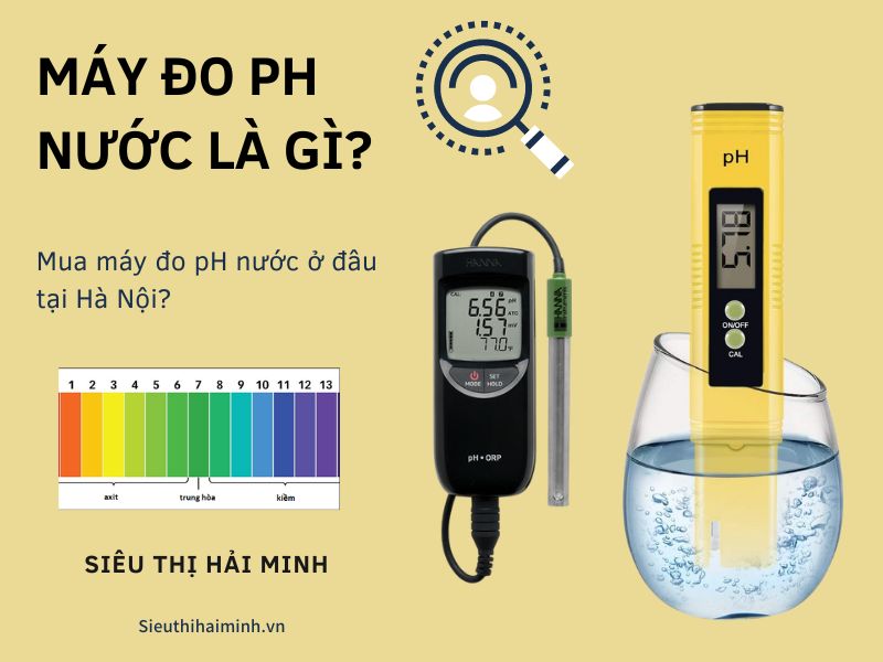 Máy đo pH nước là gì? Mua máy đo pH nước ở đâu tại Hà Nội