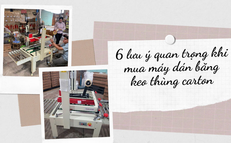 6 lưu ý quan trọng khi mua máy dán băng keo thùng carton