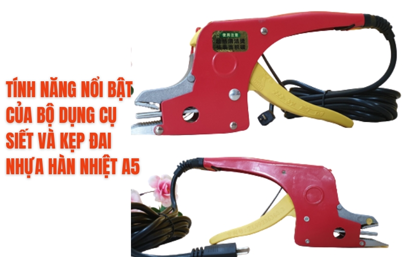 Tính năng nổi bật của bộ dụng cụ siết và kẹp đai nhựa hàn nhiệt Yamafuji A5