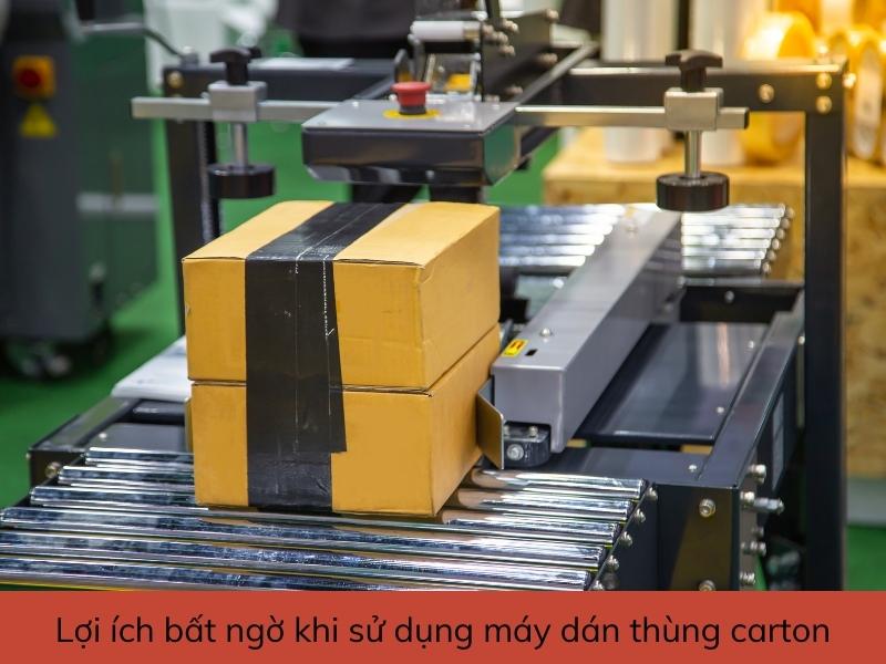 Lợi ích bất ngờ khi sử dụng máy dán thùng carton