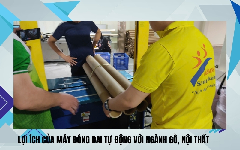 Lợi ích của máy đóng đai tự động với ngành gỗ, nội thất