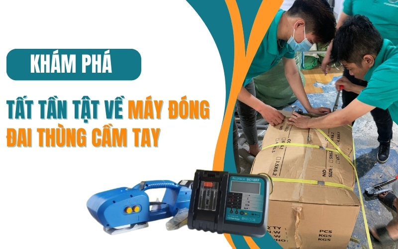 [Khám phá] Tất tần tật về máy đóng đai thùng cầm tay