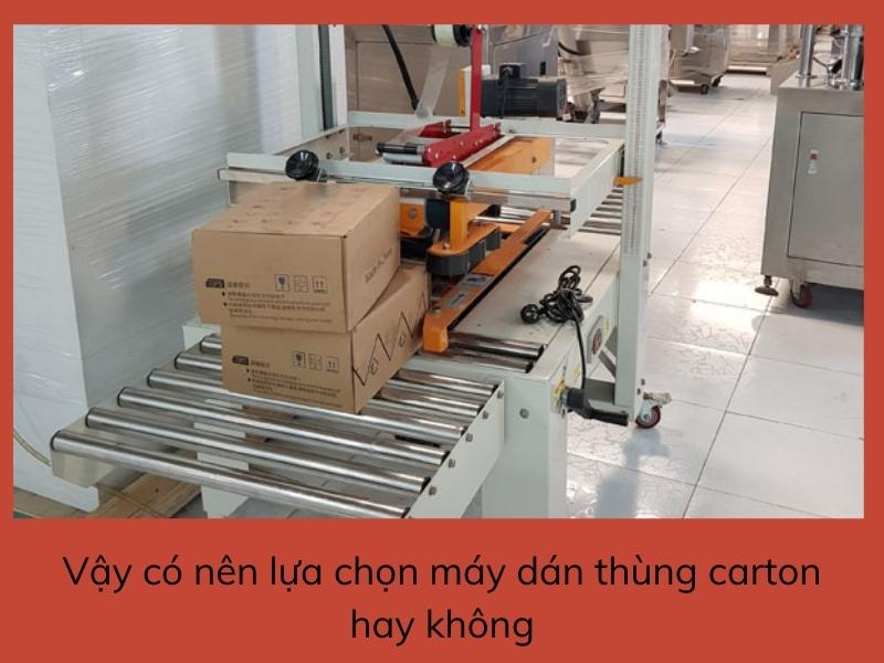Vậy có nên lựa chọn máy dán thùng carton hay không