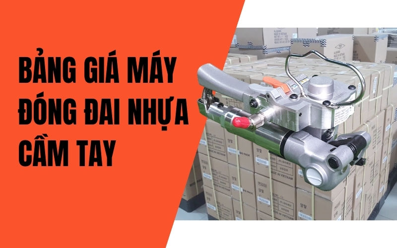 Bảng giá máy đóng đai nhựa cầm tay