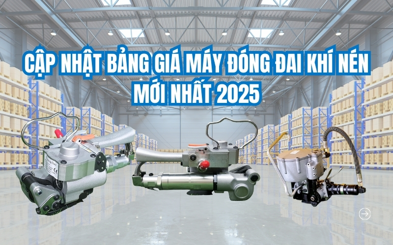 Cập nhật bảng giá máy đóng đai khí nén mới nhất 2025