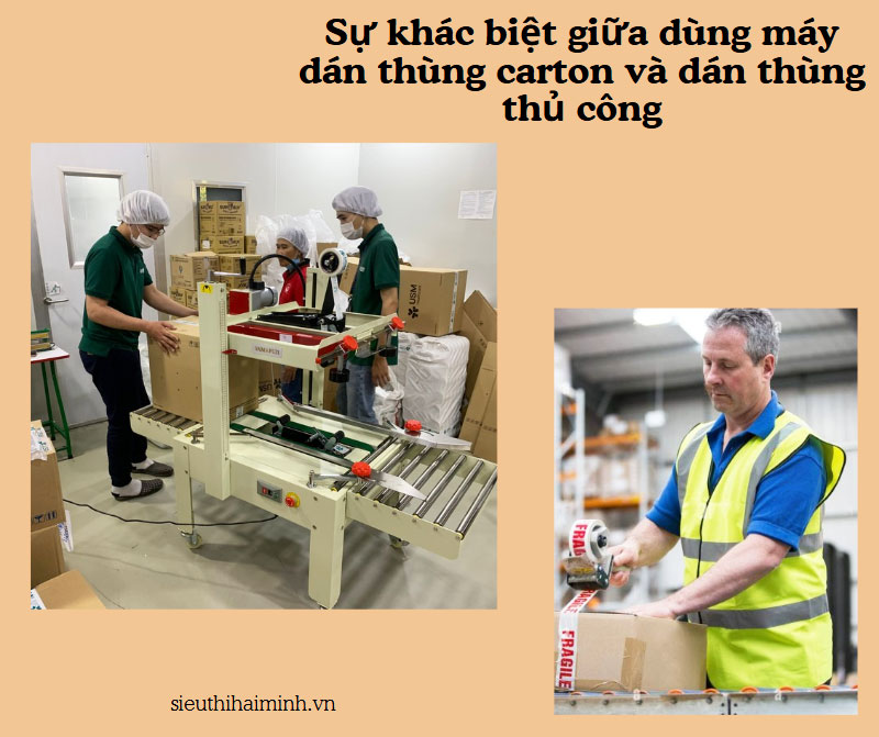 So sánh chi tiết sự khác biệt giữa dùng máy dán thùng carton và dán thùng thủ công