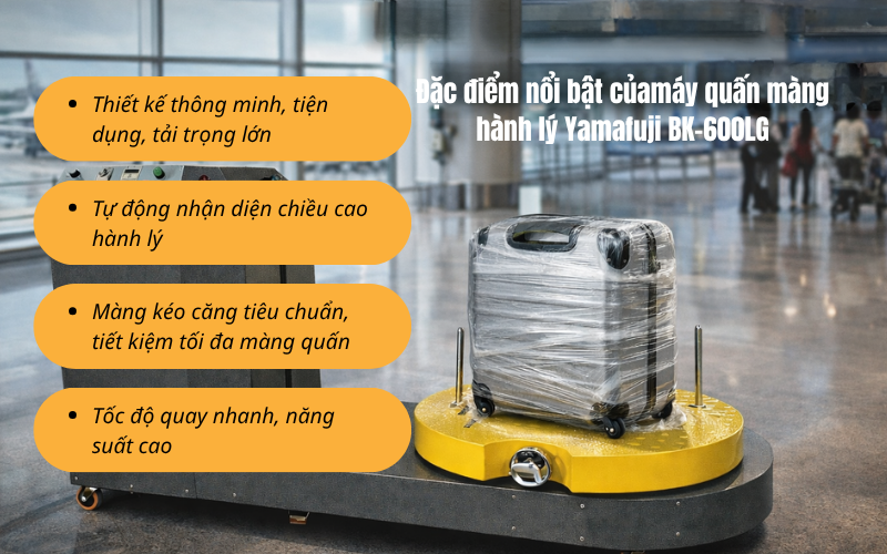 Đặc điểm nổi bật của máy quấn màng hành lý Yamafuji BK-600LG