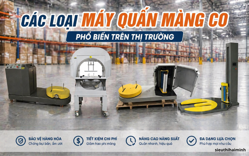 Các loại máy quấn màng co phổ biến trên thị trường