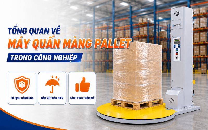  Tổng quan về máy quấn màng pallet trong công nghiệp