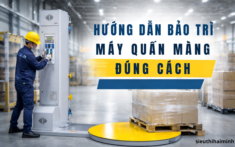 Hướng dẫn cách bảo trì máy quấn màng đúng cách