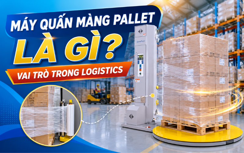 Máy quấn màng pallet là gì? Vai trò trong Logistics