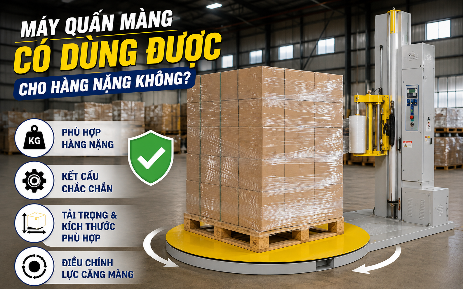  Vậy máy quấn màng có dùng được cho hàng nặng không?