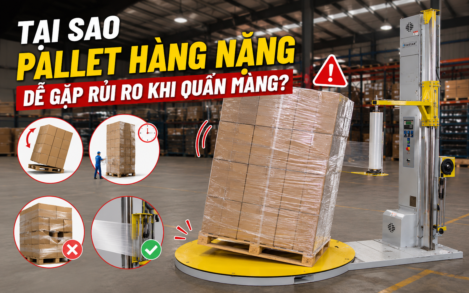 Tại sao pallet hàng nặng dễ gặp rủi ro khi quấn màng?