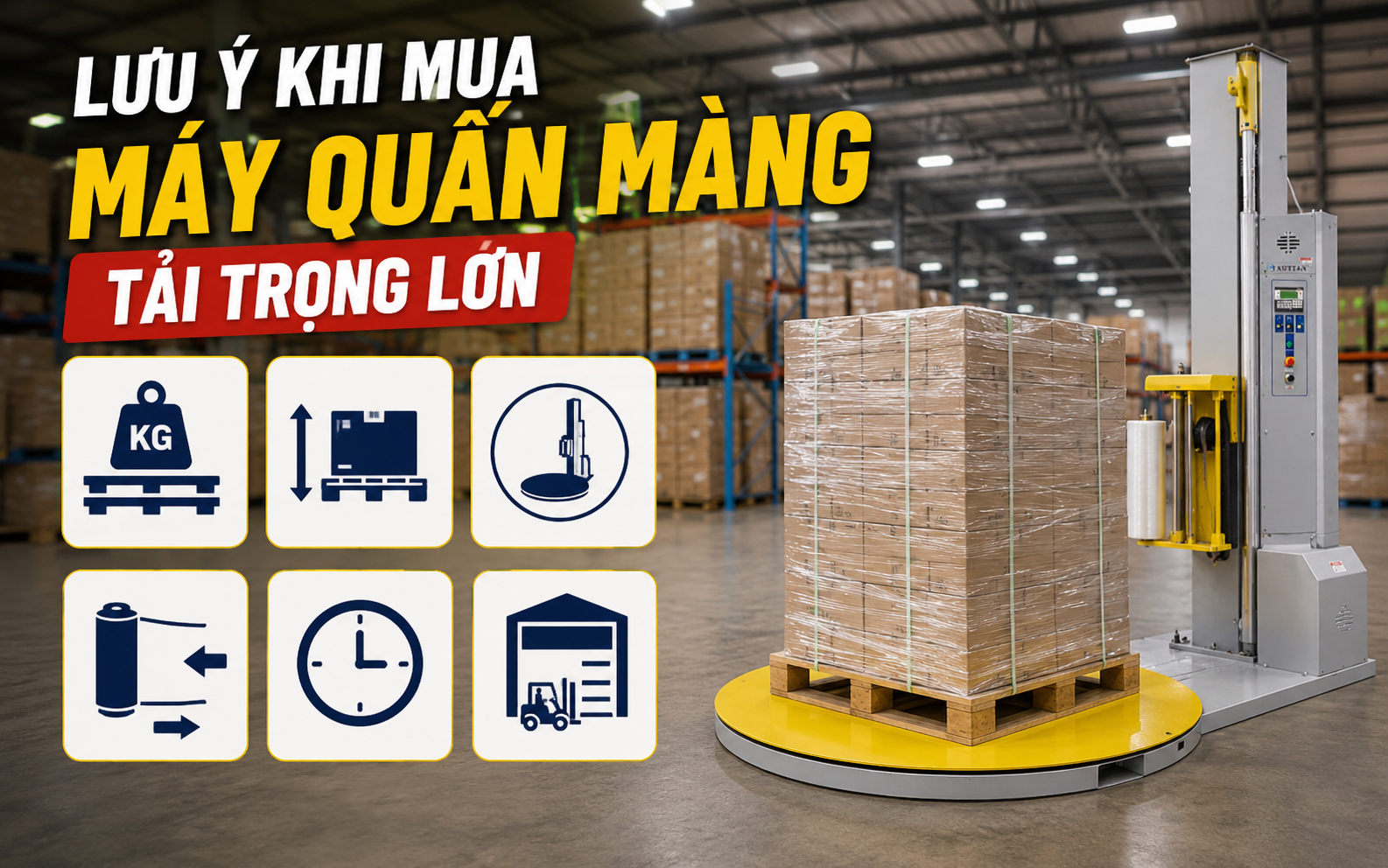 Lưu ý cần quan tâm khi mua máy quấn màng tải trọng lớn