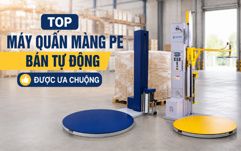 Top máy quấn màng PE bán tự động được ưa chuộng