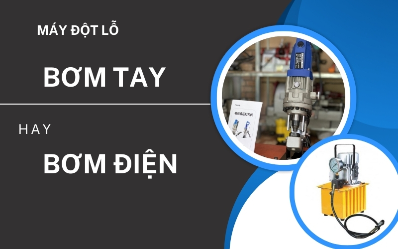 nên chọn máy đột thủy lực bơm tay hay bơm điện