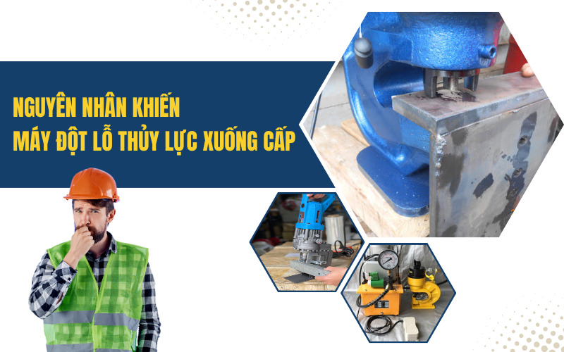 Nguyên Nhân Khiến Máy Đột Lỗ Thủy Lực Xuống Cấp