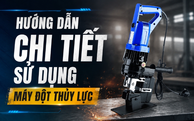 Các bước sử dụng máy đột lỗ đúng chuẩn