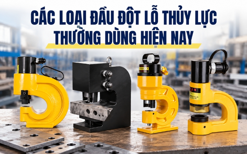 Các loại đầu đột lỗ thủy lực thường dùng hiện nay