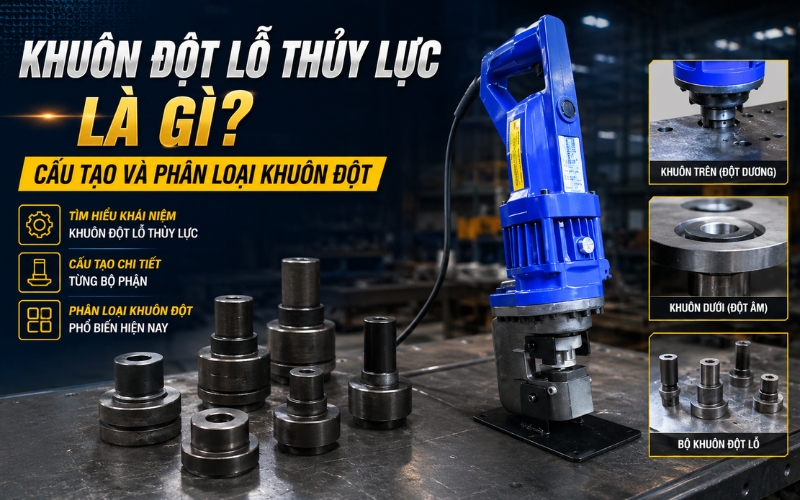 Khuôn đột lỗ thủy lực là gì? Cấu tạo và phân loại khuôn đột